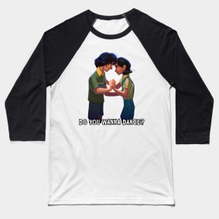 DO YOU WANNA DANCE? Baseball T-Shirt